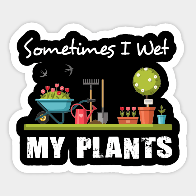 Sometimes I Wet My Plants Shirt Funny Gardening Sticker by Simpsonfft